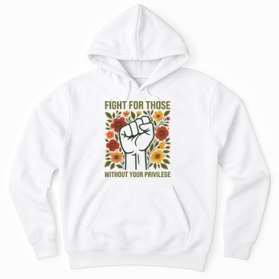 Fight For Those Without Your Privilege Quote Subtle Flower Hoodie