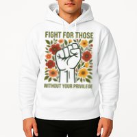 Fight For Those Without Your Privilege Quote Subtle Flower Hoodie