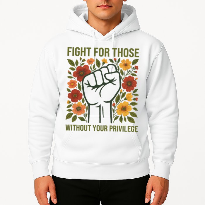 Fight For Those Without Your Privilege Quote Subtle Flower Hoodie