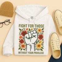 Fight For Those Without Your Privilege Quote Subtle Flower Hoodie