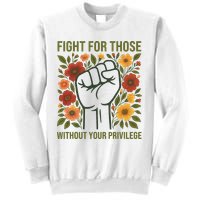 Fight For Those Without Your Privilege Quote Subtle Flower Sweatshirt