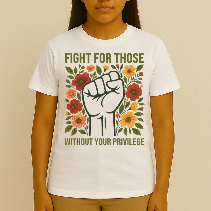 Fight For Those Without Your Privilege Quote Subtle Flower T-Shirt