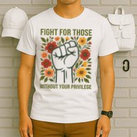 Fight For Those Without Your Privilege Quote Subtle Flower T-Shirt