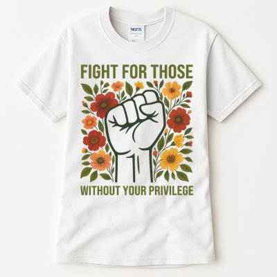 Fight For Those Without Your Privilege Quote Subtle Flower Tall T-Shirt