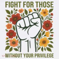 Fight For Those Without Your Privilege Quote Subtle Flower Tall T-Shirt