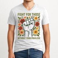 Fight For Those Without Your Privilege Quote Subtle Flower V-Neck T-Shirt