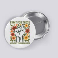 Fight For Those Without Your Privilege Quote Subtle Flower Button