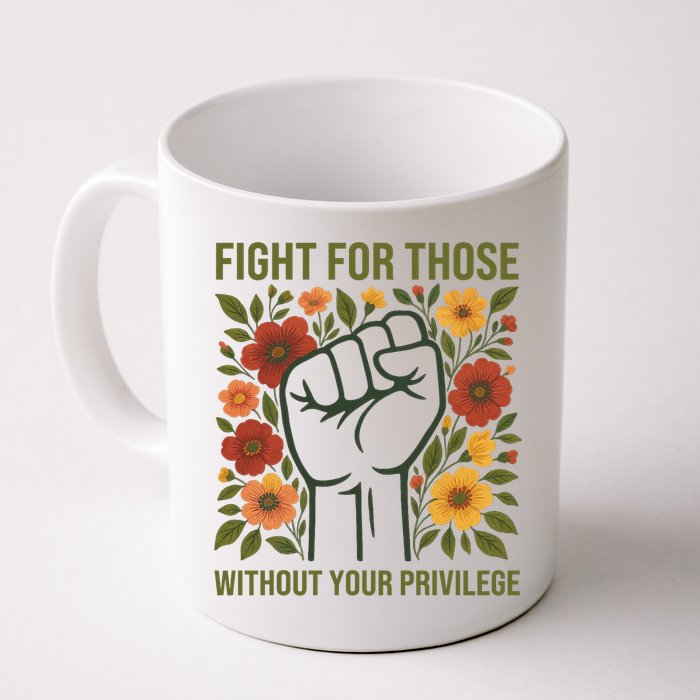 Fight For Those Without Your Privilege Quote Subtle Flower Mug