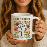 Fight For Those Without Your Privilege Quote Subtle Flower Mug