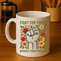 Fight For Those Without Your Privilege Quote Subtle Flower Mug
