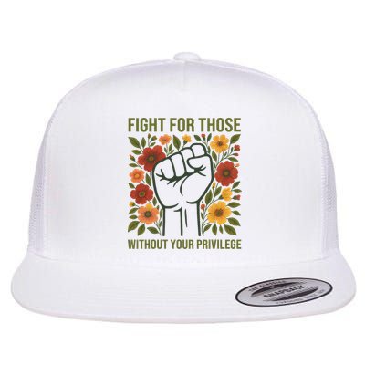 Fight For Those Without Your Privilege Quote Subtle Flower Flatbill Hat