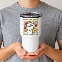 Fight For Those Without Your Privilege Quote Subtle Flower Tumbler
