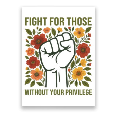 Fight For Those Without Your Privilege Quote Subtle Flower Poster