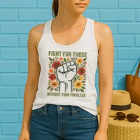 Fight For Those Without Your Privilege Quote Subtle Flower Womens Tank Top