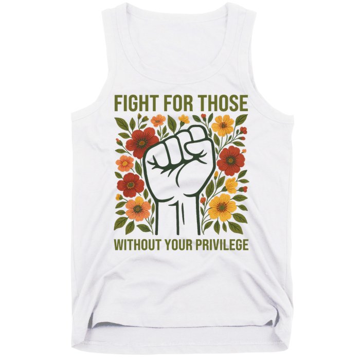 Fight For Those Without Your Privilege Quote Subtle Flower Tank Top