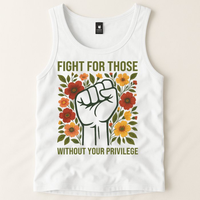 Fight For Those Without Your Privilege Quote Subtle Flower Tank Top