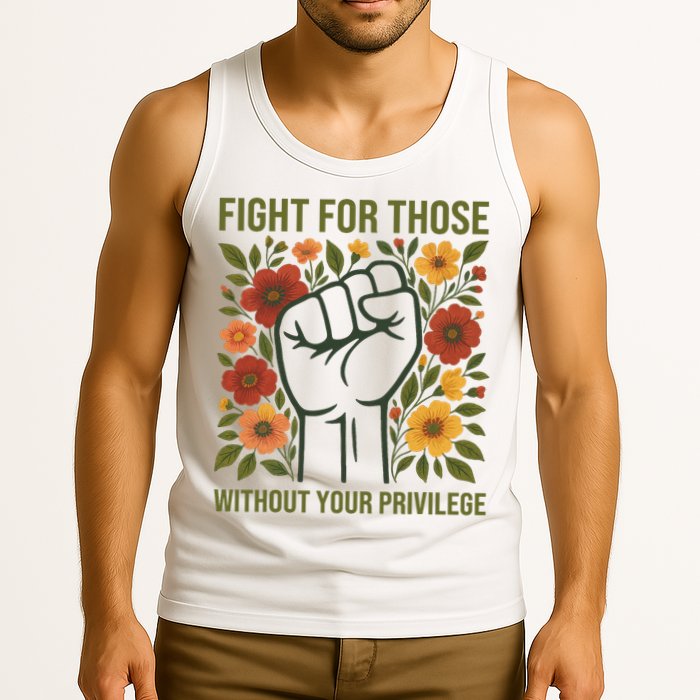 Fight For Those Without Your Privilege Quote Subtle Flower Tank Top