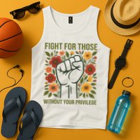 Fight For Those Without Your Privilege Quote Subtle Flower Tank Top