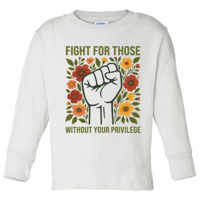 Fight For Those Without Your Privilege Quote Subtle Flower Toddler Long Sleeve Shirt