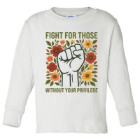 Fight For Those Without Your Privilege Quote Subtle Flower Toddler Long Sleeve Shirt