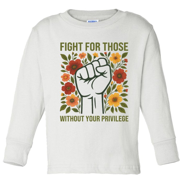 Fight For Those Without Your Privilege Quote Subtle Flower Toddler Long Sleeve Shirt