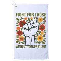 Fight For Those Without Your Privilege Quote Subtle Flower Golf Towel