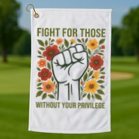 Fight For Those Without Your Privilege Quote Subtle Flower Golf Towel