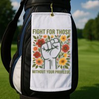 Fight For Those Without Your Privilege Quote Subtle Flower Golf Towel