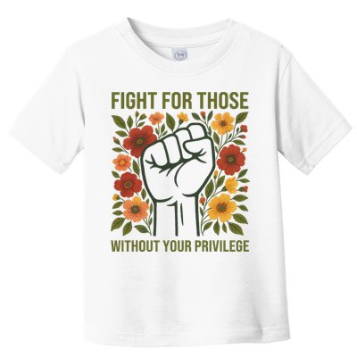 Fight For Those Without Your Privilege Quote Subtle Flower Toddler T-Shirt
