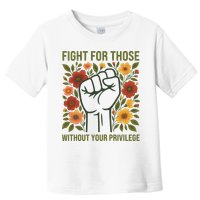 Fight For Those Without Your Privilege Quote Subtle Flower Toddler T-Shirt