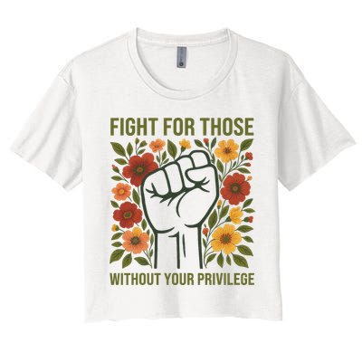 Fight For Those Without Your Privilege Quote Subtle Flower Crop Top