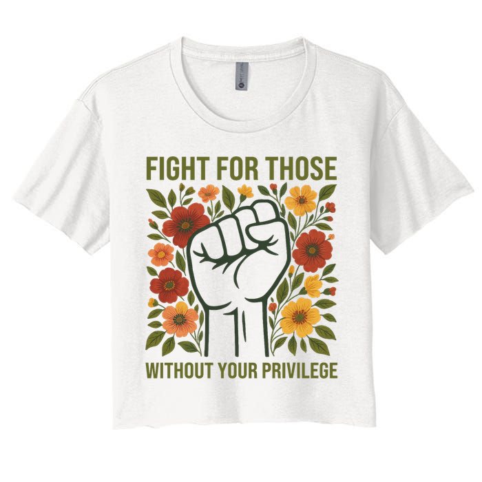 Fight For Those Without Your Privilege Quote Subtle Flower Crop Top