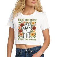 Fight For Those Without Your Privilege Quote Subtle Flower Crop Top