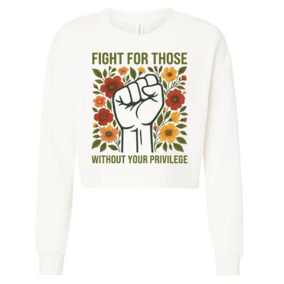 Fight For Those Without Your Privilege Quote Subtle Flower Cropped Pullover Crew