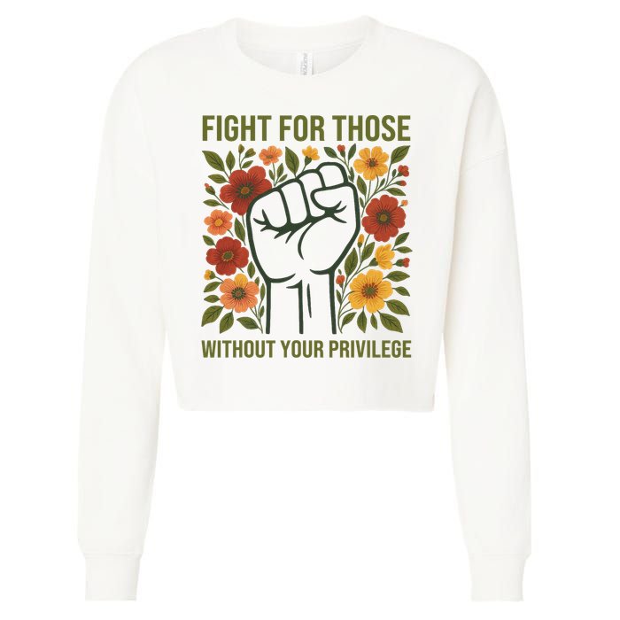 Fight For Those Without Your Privilege Quote Subtle Flower Cropped Pullover Crew
