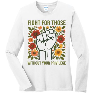 Fight For Those Without Your Privilege Quote Subtle Flower Ladies Long Sleeve Shirt