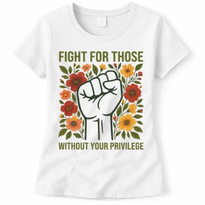 Fight For Those Without Your Privilege Quote Subtle Flower Womens T-Shirt