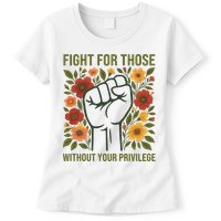 Fight For Those Without Your Privilege Quote Subtle Flower Womens T-Shirt