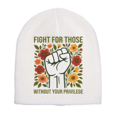 Fight For Those Without Your Privilege Quote Subtle Flower Short Acrylic Beanie