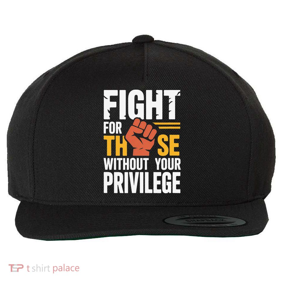 Fight For Those Without Your Privilege Stand For Justice Wool Snapback Cap