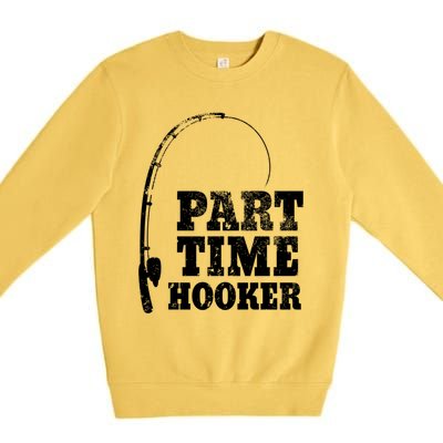 Funny Full Time Dad Part Time Hooker Bass Fisher And Fisher Gift Premium Crewneck Sweatshirt