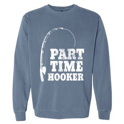 Funny Full Time Dad Part Time Hooker Bass Fisher And Fisher Gift Garment-Dyed Sweatshirt