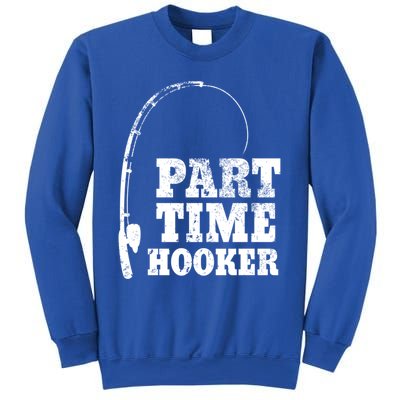 Funny Full Time Dad Part Time Hooker Bass Fisher And Fisher Gift Sweatshirt