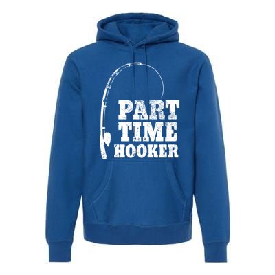 Funny Full Time Dad Part Time Hooker Bass Fisher And Fisher Gift Premium Hoodie