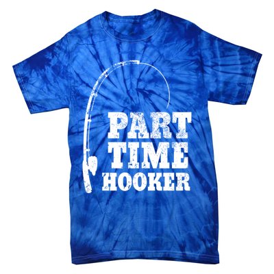 Funny Full Time Dad Part Time Hooker Bass Fisher And Fisher Gift Tie-Dye T-Shirt