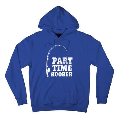 Funny Full Time Dad Part Time Hooker Bass Fisher And Fisher Gift Tall Hoodie