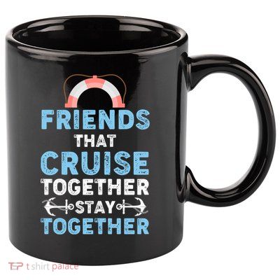 Funny Friends That Cruise Together Stay Together Cruising Funny Gift 11oz C Handle Ceramic Mug