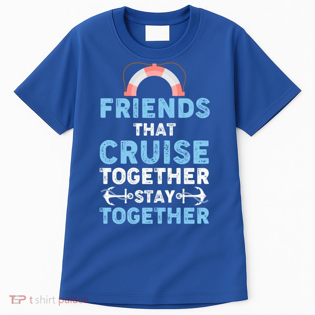Funny Friends That Cruise Together Stay Together Cruising Funny Gift Tall T-Shirt