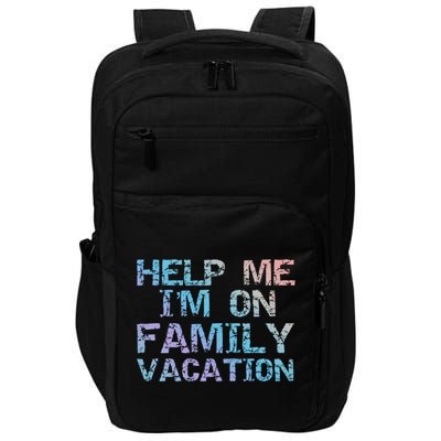 Funny Family Trip Quote Help I'm On Family Vacation Meaningful Gift Impact Tech Backpack