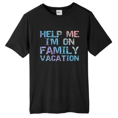 Funny Family Trip Quote Help I'm On Family Vacation Meaningful Gift Tall Fusion ChromaSoft Performance T-Shirt